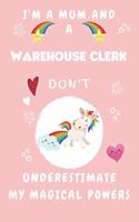 I'm A Mum And A Warehouse Clerk Don't Underestimate My Magical Powers: Perfect Gag Gift For A Truly Magical Mother and Warehouse Clerk - Blank Lined Notebook Journal - 120 Pages 6 x 9 Format - Office - Humour and Banter