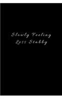 Slowly Feeling Less Stabby: Lined Journal, Lined Notebook, Gift ideas Notepad: Lined Notebook / Journal Gift. 120 pages. 6x9 Soft cover. Matte Finish.