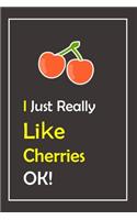 I Just Really Like Cherries, OK !