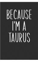 Because I'm A Taurus