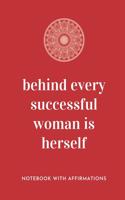 Behind Every Successful Woman Is Herself: Notebook with Empowering Positive Affirmations on every page for Young Girls & Women for a Life Of Purpose, Reflection & Self Care - Hand drawn Lett