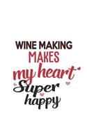Wine Making Makes My Heart Super Happy Wine Making Lovers Wine Making Obsessed Notebook A beautiful