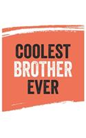 Coolest brother Ever Notebook, brothers Gifts brother Appreciation Gift, Best brother Notebook A beautiful