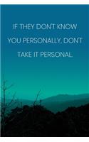 Inspirational Quote Notebook - 'If They Don't Know You Personally, Don't Take It Personal.' - Inspirational Journal to Write in