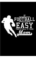 If Football was easy they'd call it your mom