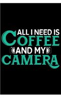 All I Need Is Coffee And My Camera