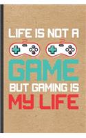 Life Is Not a Game but Gaming Is My Life