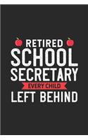 Retired School Secretary Every Child Left Behind: Funny Retirement Planner, To Do Notebook, Daily Journal, Coworker Appreciation For Retired Secretary