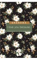 Grandma I Love You Because - A Grandchild's Fill In The Blank Journal: Granddaughter or Grandson gift to his/her Grandmother A Sweet Prompt Journal to Make Nana Smile for her Birthday or Holiday Season - Prompt Journal 