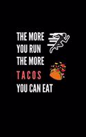 The More You Run The More Tacos You Can Eat