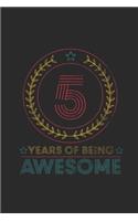 5 Years Of Being Awesome: Blank Lined Notebook - Journal for Birthday Gift Idea and Anniversay Gift Idea