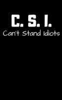 C. S. I. Can't Stand Idiots.
