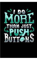 I Do More Than Just Push Buttons: 120 Pages I 6x9 I Weekly Planner I Funny Computer Machinist Controlled Cutter Gifts