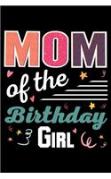 Mom of the Birthday Girl: A Journal, Notepad, or Diary to write down your thoughts. - 120 Page - 6x9 - College Ruled Journal - Writing Book, Personal Writing Space, Doodle, N