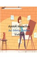 Alphabet Handwriting And Coloring Practice Workbook: Alphabet Handwriting And Coloring Practice - Preschool Practice Handwriting & Coloring Workbook: Pre K, Kindergarten Grade school Aged kids to Readi