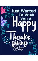 Just wanted to wish you happy thanksgiving day: fun gift for someone close to you: Journal/Notebook Blank Lined Ruled 8.5x11 with 110 pages