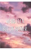Weird Flex, But Ok Boomer.: Funny Boomer Meme Joke Blank Lined Paper Notebook Secret Santa Christmas Journal Gift