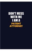 Don't Mess With Me I Am A Patent Attorney: Career journal, notebook and writing journal for encouraging men, women and kids. A framework for building your career.