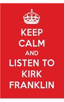 Keep Calm and Listen to Kirk Franklin: Kirk Franklin Designer Notebook