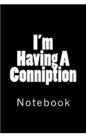 I'm Having A Conniption: Notebook