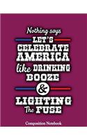 Nothing Says Lets Celebrate America Like Drinking Booze And Lightning The Fuse