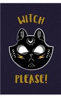 Witch Please: Everyday Daily Use Journal Notebook for Witches Witchcraft Wiccan Spells & Rituals