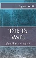 Talk To Walls: Freshman year(1 Talk to Walls)