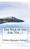 The War in the Air; Vol. 1 The Part played in the Great War by the Royal Air For