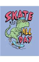 Skate All Day: NYC T Rex Team on Purple Cover (8.5 X 11) Inches 110 Pages, Blank Unlined Paper for Sketching, Drawing, Whiting, Journaling & Doodling