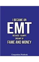 I Became An EMT Because I Always Dreamt Of Fame And Money Composition Notebook