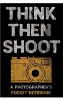 Think Then Shoot a Photographer's Pocket Notebook