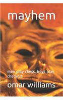 mayhem: men play chess, boys play checkers