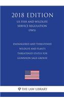 Endangered and Threatened Wildlife and Plants - Threatened Status for Gunnison Sage-Grouse (US Fish and Wildlife Service Regulation) (FWS) (2018 Edition)