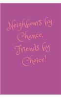 Neighbours by Chance, Friends by Choice