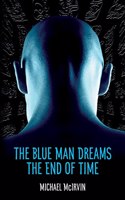 Blue Man Dreams the End of Time
