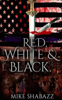 Red, White, And Black: The Story of Black and White People in America and How to Prevent That Story from Becoming Red