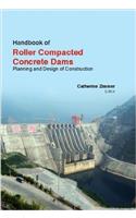 Handbook Of Roller Compacted Concrete Dams: Planning and Design Of Construction