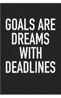 Goals Are Dreams with Deadlines: A 6x9 Inch Matte Softcover Journal Notebook with 120 Blank Lined Pages and a Positive Motivational Cover Slogan