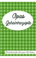 Opas Geheimrezepte Notizbuch Für Rezepte 120 Seiten: Rezeptbuch Zum Sammeln Und Aufschreiben A5