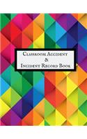 Classroom Accident & Incident Record Book: Accident & Incident Record Log Book Health & Safety Report Book For, Schools, Nursery, Pre School Class, Nanny, Reception, Kindergarten, Minder & Ch