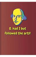 O, Had I But Followed the Arts!