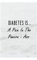 Diabetes Is... a Pain in the Pancre - Ass: A 6x9 Inch Matte Soft Cover Blood Sugar Log Book with 120 Lined Pages. Ideal for Those with Diabetes and Those Who Need to Test and Keep Track of Bl