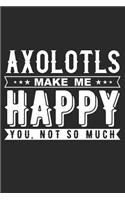 Axolotls Make Me Happy: 120 Blank Lined Pages Softcover Notes Journal, College Ruled Composition Notebook, 6x9 Funny Pet Animal Quote Design Cover(1 Gifts for Animal Lovers)
