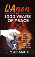 Qanon and 1000 Years of Peace: The Battle For Our Souls and The Earth, Discover How The New World Order and Illuminati Hijacked The World And Control Your Mind