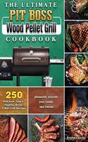 The Ultimate Pit Boss Wood Pellet Grill Cookbook