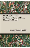The Miscellaneous And Posthumous Works Of Henry Thomas Buckle Vol I