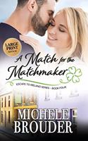A Match for the Matchmaker (Large Print): (4 Escape to Ireland)