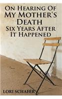On Hearing of My Mother's Death Six Years After It Happened