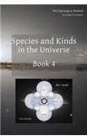 Species and Kinds in the Universe: Book 4