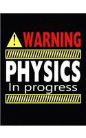 Warning Physics In Progress